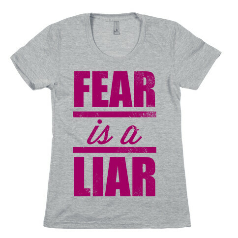 Fear Is A Liar Womens T-Shirt