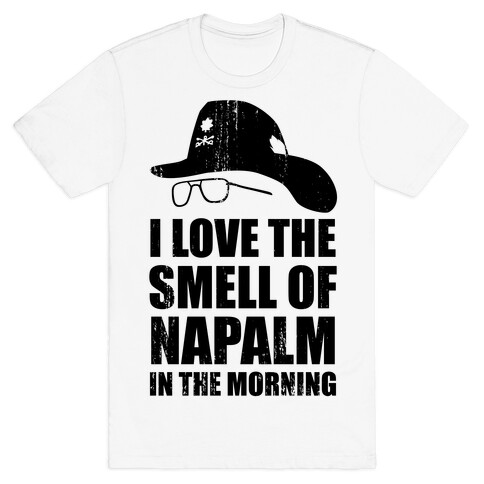 I Love the Smell of Napalm in the Morning! T-Shirt