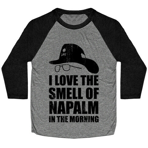 I Love the Smell of Napalm in the Morning! Baseball Tee