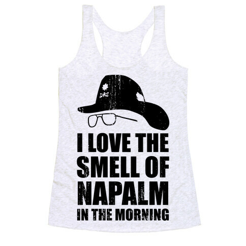 I Love the Smell of Napalm in the Morning! Racerback Tank Top