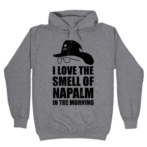 I Love the Smell of Napalm in the Morning! Hooded Sweatshirt