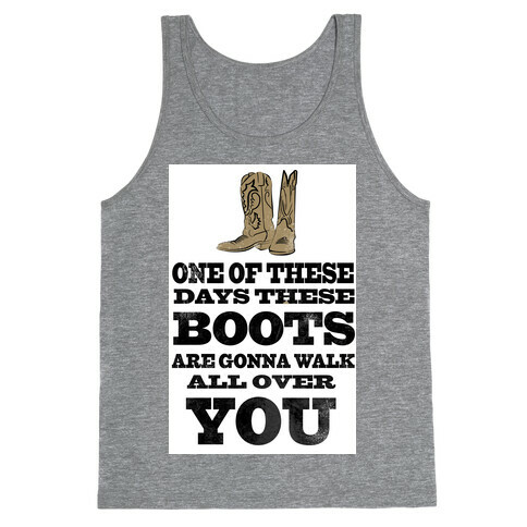 These Boots are Gonna Walk all Over You (Tank) Tank Top