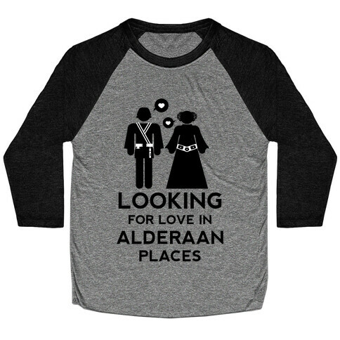 Looking for Love in Alderaan Places Baseball Tee