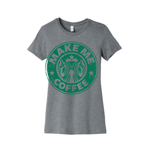 Make Me Coffee Womens T-Shirt