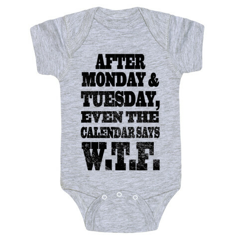 After Monday and Tuesday Even the Calendar says W.T.F. (Juniors) Baby One-Piece