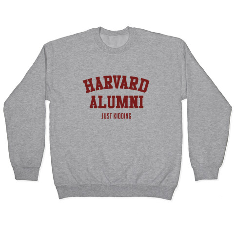 Harvard Alumni (just Kidding) Pullover