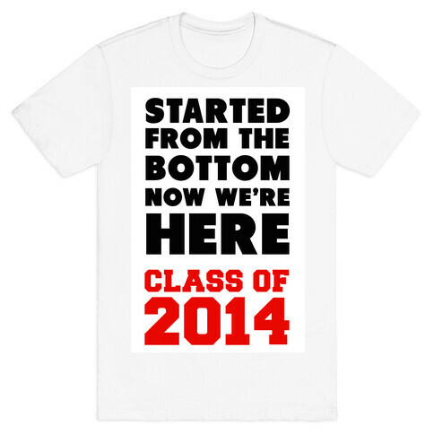 Started From the Bottom (Class of 2014) T-Shirt