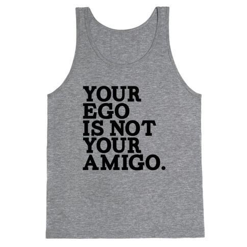 Your Ego is not Your Amigo Tank Top