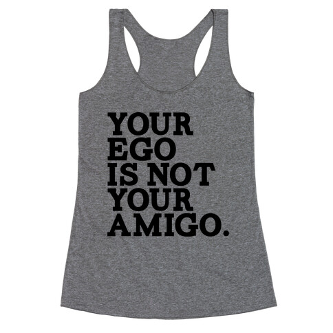 Your Ego is not Your Amigo Racerback Tank Top