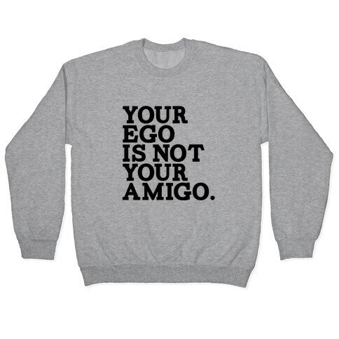 Your Ego is not Your Amigo Pullover