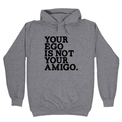 Your Ego is not Your Amigo Hooded Sweatshirt