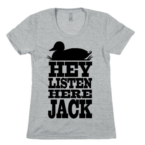 HEY! Listen Here Jack! Womens T-Shirt