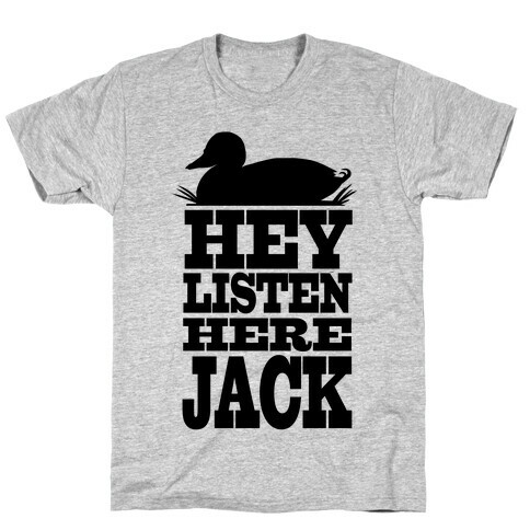 HEY! Listen Here Jack! T-Shirt