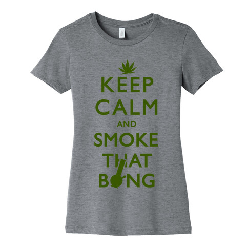 Keep Calm And Smoke That Bong Womens T-Shirt