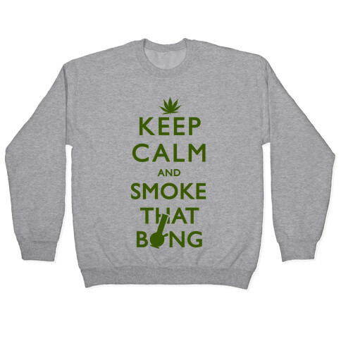 Keep Calm And Smoke That Bong Pullover