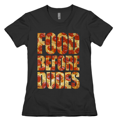 Food Before Dudes Womens T-Shirt