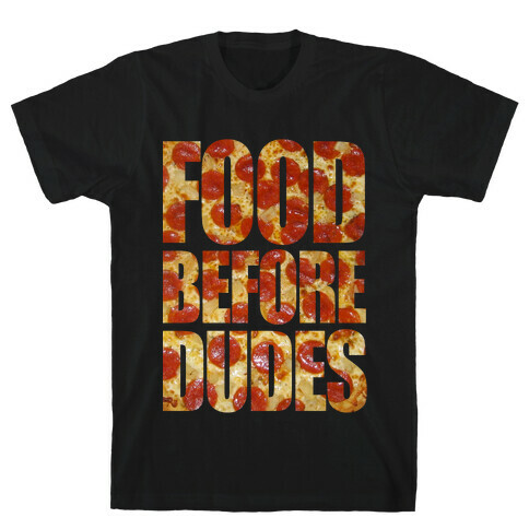 Food Before Dudes T-Shirt