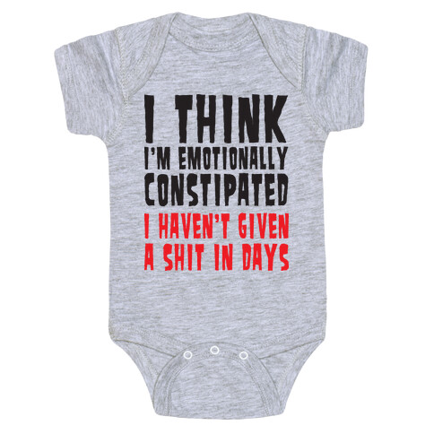 I Think I'm Emotionally Constipated (Tank) Baby One-Piece