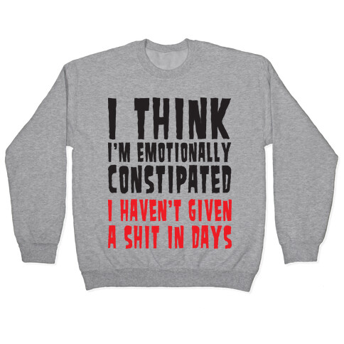 I Think I'm Emotionally Constipated (Tank) Pullover