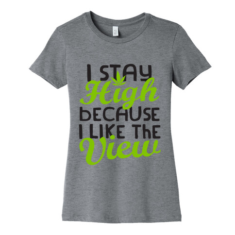 I Stay High Because I Like The View (Tank) Womens T-Shirt