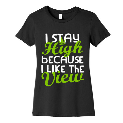 I Stay High Because I Like The View (Dark) Womens T-Shirt