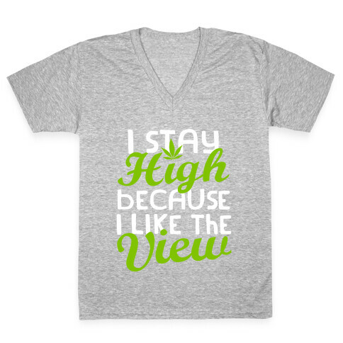 I Stay High Because I Like The View (Dark) V-Neck Tee Shirt