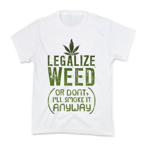 Legalize Weed (Or Don't) Kids T-Shirt