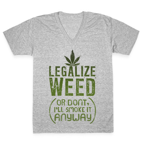 Legalize Weed (Or Don't) V-Neck Tee Shirt
