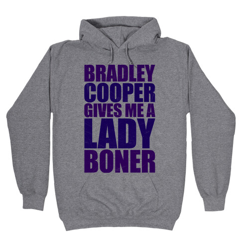 Bradley Cooper Gives Me A Lady Boner Hooded Sweatshirt