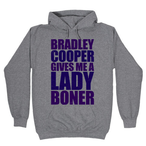 Bradley Cooper Gives Me A Lady Boner Hooded Sweatshirt