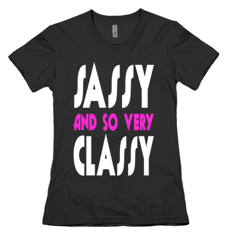 Sassy and so Very Classy. Womens T-Shirt