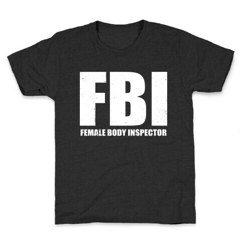 FBI (Female Body Inspector) (Dark) Kids T-Shirt