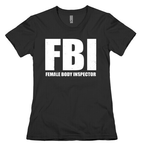 FBI (Female Body Inspector) (Dark) Womens T-Shirt