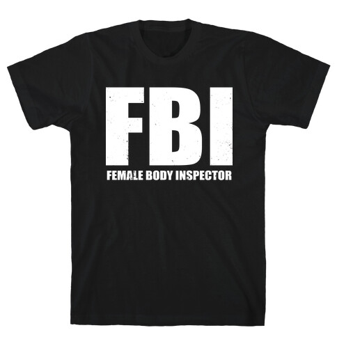 FBI (Female Body Inspector) (Dark) T-Shirt