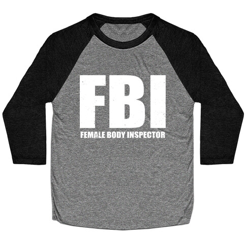 FBI (Female Body Inspector) (Dark) Baseball Tee