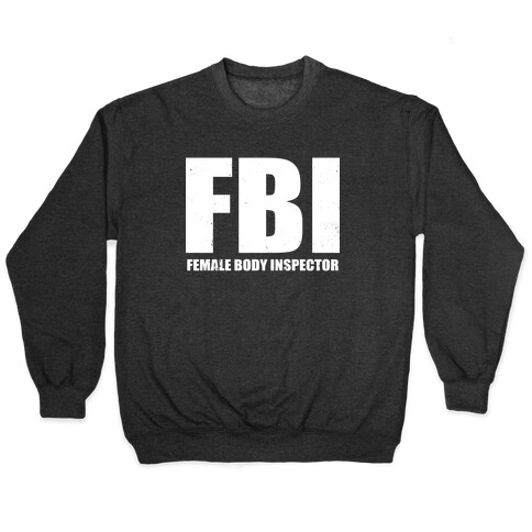 FBI (Female Body Inspector) (Dark) Pullover