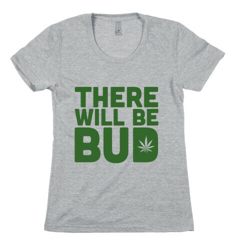 There Will Be Bud Womens T-Shirt