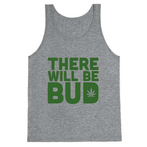 There Will Be Bud Tank Top
