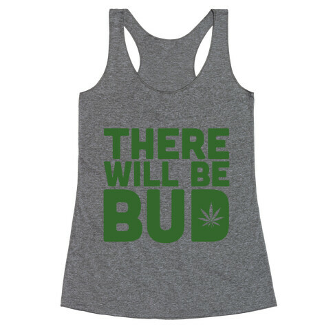 There Will Be Bud Racerback Tank Top