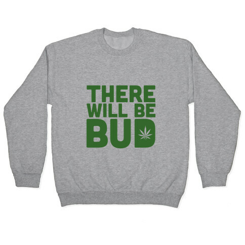 There Will Be Bud Pullover