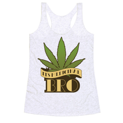 It's Medicinal Bro Racerback Tank Top