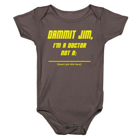 Dammit Jim, I'm a Doctor, Not a (Insert job title here) Baby One-Piece