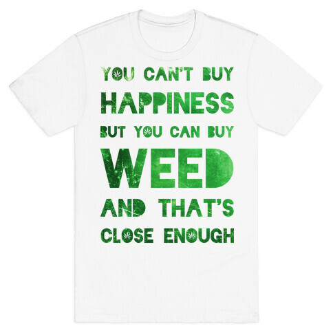 You Can Buy Weed T-Shirt