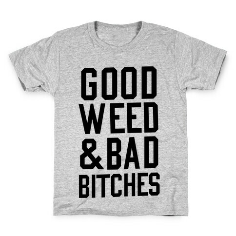 Good Weed & Bad Bitches Kids T-Shirt