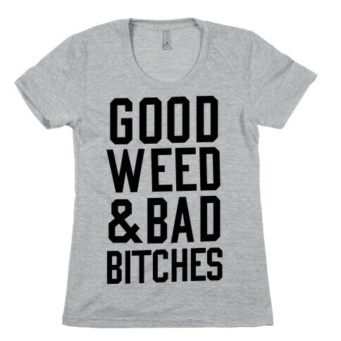 Good Weed & Bad Bitches Womens T-Shirt