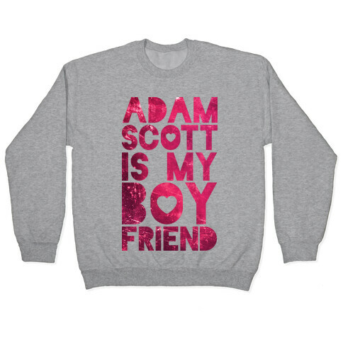 Adam Scott Is My Boyfriend Pullover