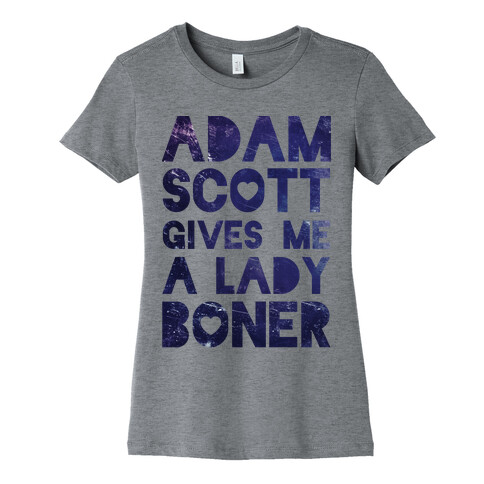 Adam Scott Gives Me A Lady Boner Womens T-Shirt