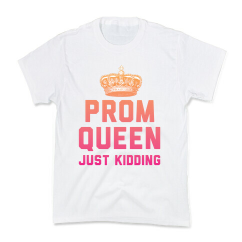 Prom Queen Just Kidding Kids T-Shirt