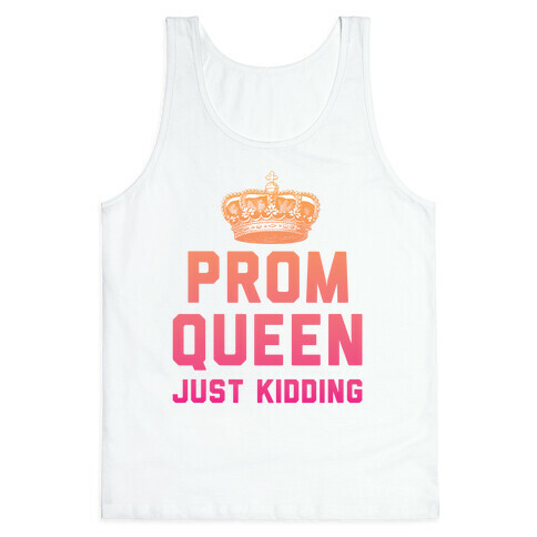 Prom Queen Just Kidding Tank Top