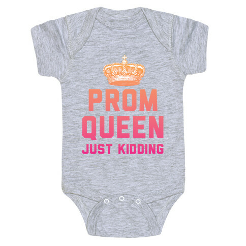 Prom Queen Just Kidding Baby One-Piece